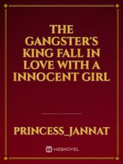 THE GANGSTER'S KING
FALL IN LOVE
WITH A INNOCENT
GIRL Book