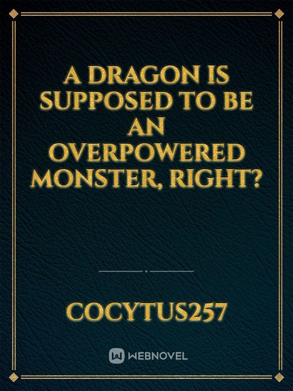 A Dragon Is Supposed To Be An Overpowered Monster, Right?