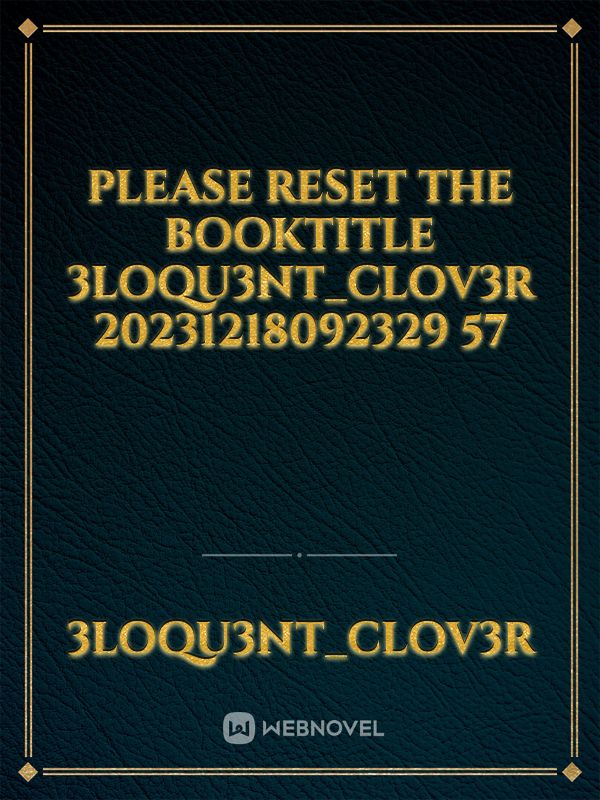 please reset the booktitle 3loqu3nt_Clov3r 20231218092329 57