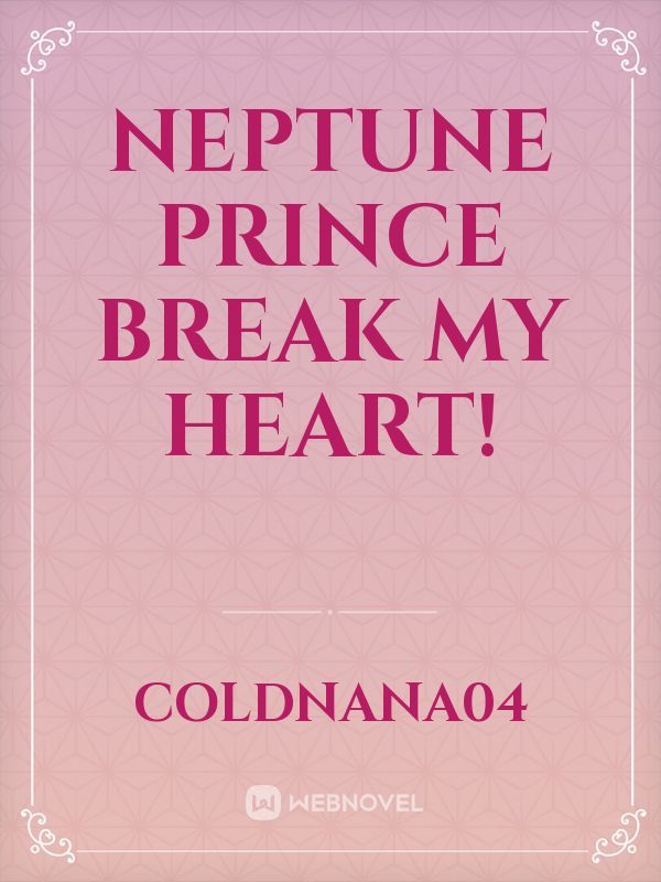 Neptune Prince Break My Heart!