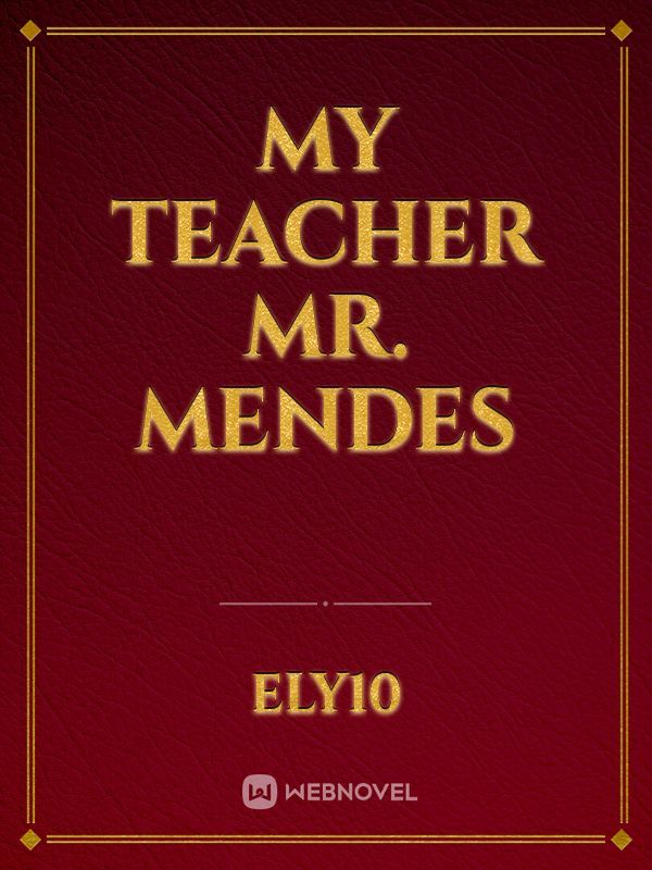 My teacher Mr. Mendes