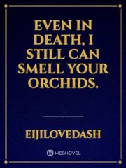 Even in death, I still can smell your orchids. Book