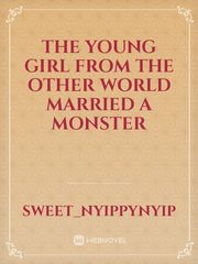 The young girl from the other world married a monster Book