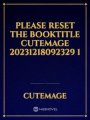 please reset the booktitle CuteMage 20231218092329 1 Book