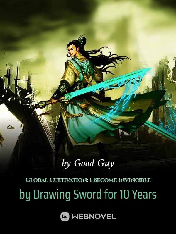 Global Cultivation: I Become Invincible by Drawing Sword for 10 Years