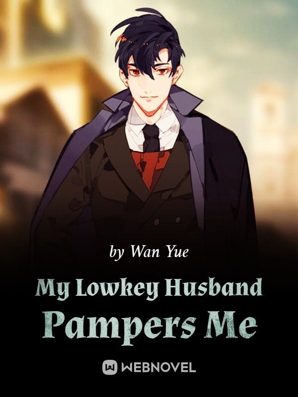 My Lowkey Husband Pampers Me