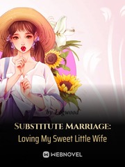 Substitute Marriage: Loving My Sweet Little Wife Book
