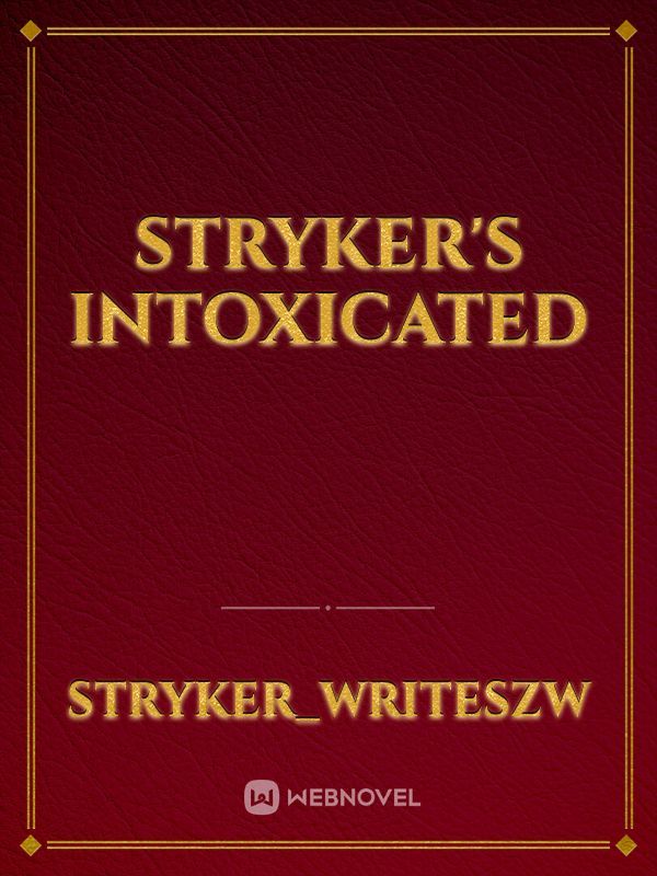 Stryker's INTOXICATED