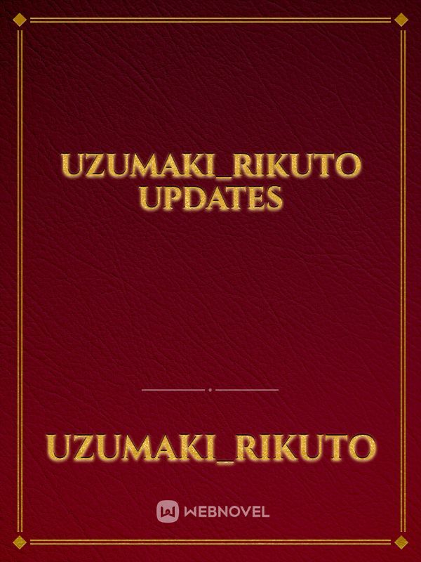 Uzumaki_Rikuto Updates
