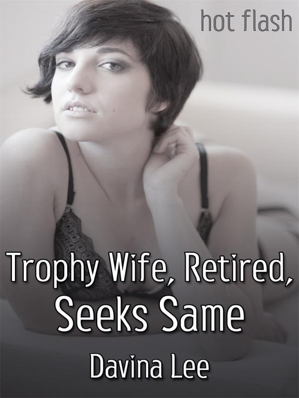 Trophy Wife, Retired, Seeks Same