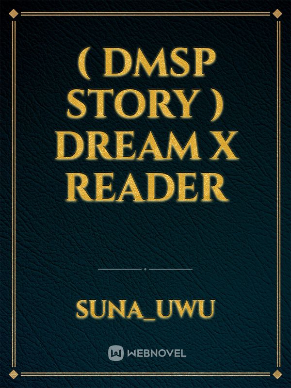 ( Dmsp story ) dream x reader