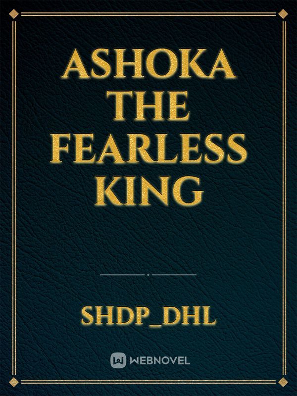 Ashoka the fearless king