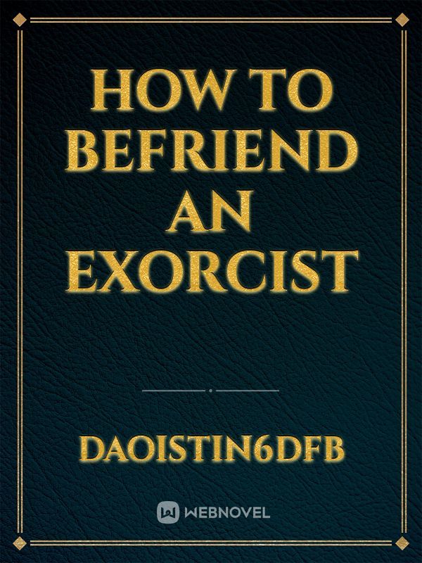HOW TO BEFRIEND AN EXORCIST
