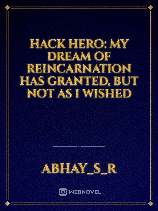 HACK Hero: My Dream of Reincarnation has Granted, But Not as I Wished