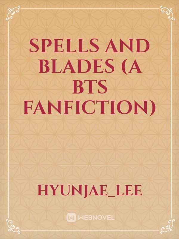 Spells and Blades
(A BTS Fanfiction)