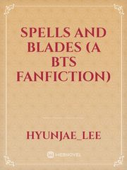 Spells and Blades
(A BTS Fanfiction) Book