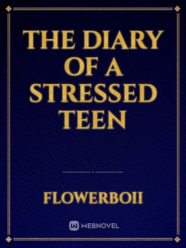 The diary of a stressed teen