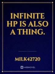 Infinite HP is also a thing. Book