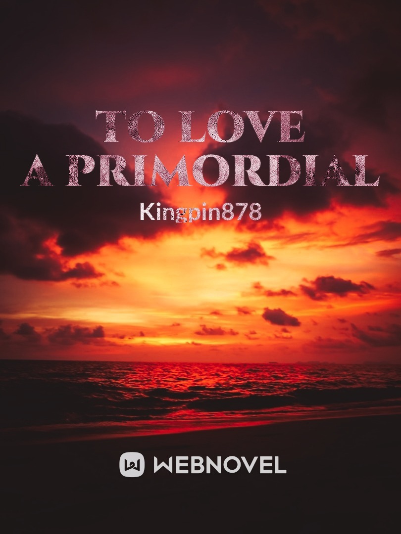 To Love a Primordial