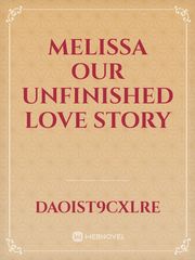 MELISSA
our unfinished love story Book