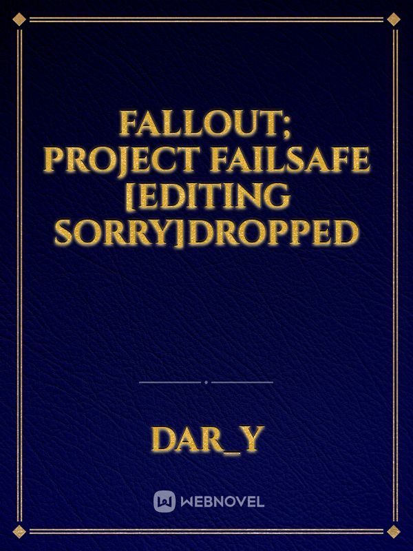 Fallout; Project Failsafe [Editing sorry]Dropped Book