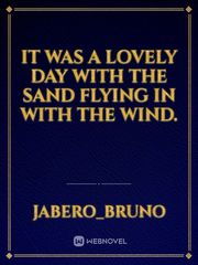 It was a lovely day with the sand flying in with the wind. Book