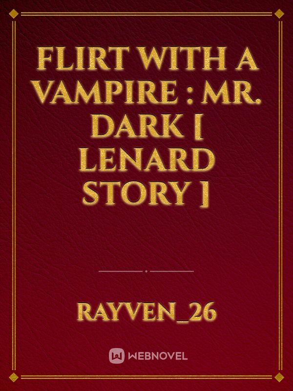 Flirt With A Vampire : Mr. Dark [ LENARD STORY ]