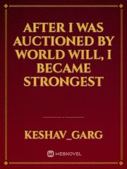 After I was auctioned by world will, i became strongest Book