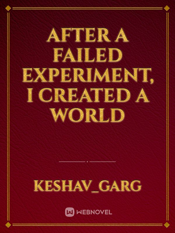 After a failed experiment, I created a world