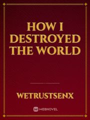 How I destroyed the world Book