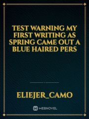 Test
Warning my first writing 


As spring came out a Blue haired Pers Book