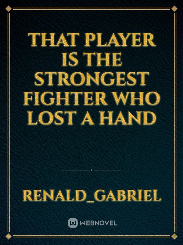 That player is the strongest fighter who lost a hand Book