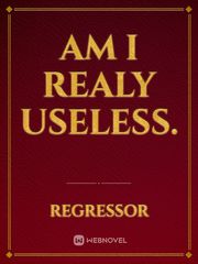 Am i realy useless. Book