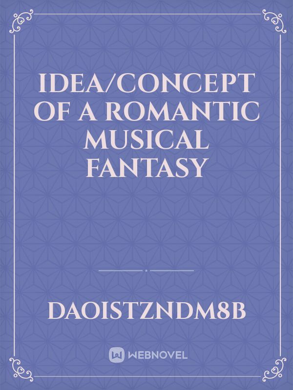 Idea/concept of a romantic musical fantasy