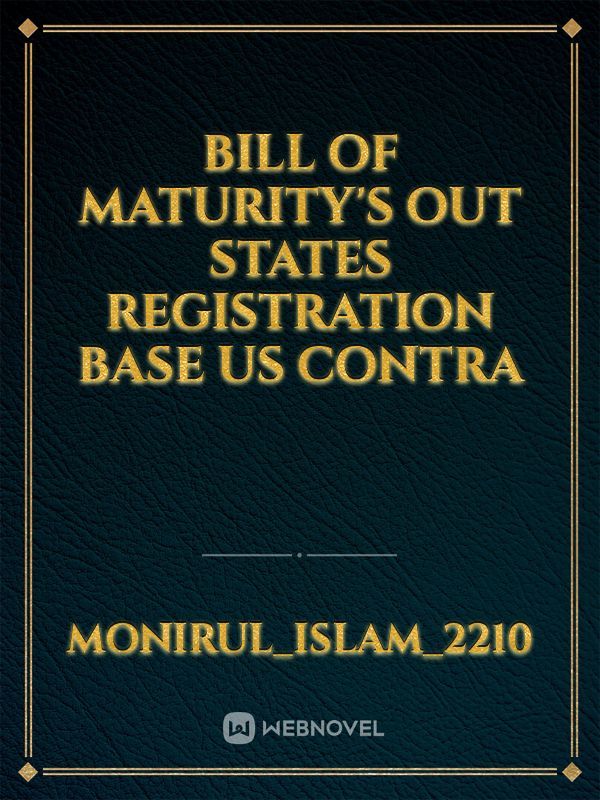 BILL OF MATURITY'S OUT STATES REGISTRATION BASE US CONTRA