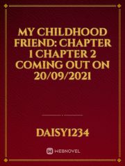 My Childhood Friend: Chapter 1
Chapter 2 coming out on 20/09/2021 Book