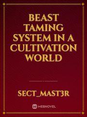 Beast Taming System 
In a Cultivation World Book