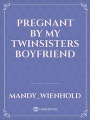 Pregnant by my twinsisters boyfriend Book