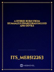 A Hybrid born from humam,elf,dwarf,dragon,god and devils Book