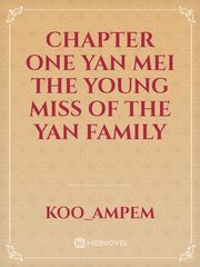 Chapter one
Yan Mei the young miss of the yan family Book