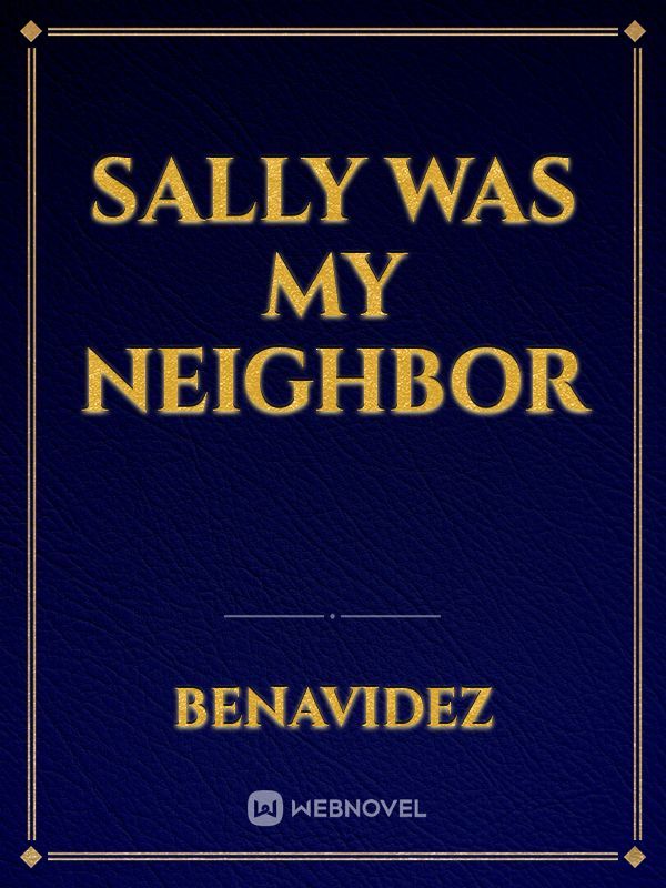 Sally was my neighbor