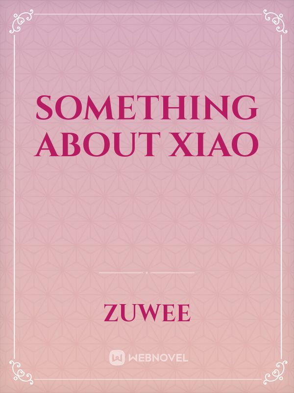 Something about Xiao