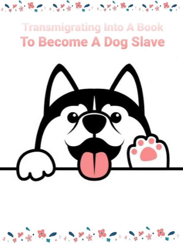 Transmigrating Into A Book To Become A Dog Slave