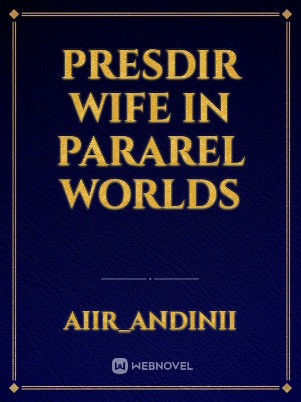Presdir Wife in Pararel Worlds