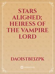 STARS ALIGNED; 
HEIRESS OF THE VAMPIRE LORD Book