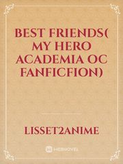 Best friends( My hero academia OC fanficfion) Book