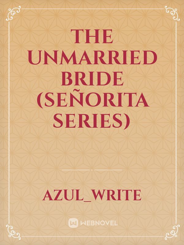 The Unmarried Bride
(Señorita Series)