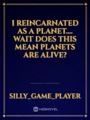 I reincarnated as a planet.... wait does this mean planets are alive? Book