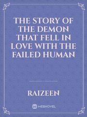 the story of the demon that fell in love with the failed human Book