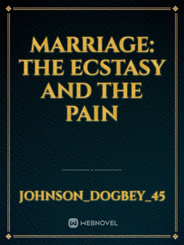 MARRIAGE: THE ECSTASY AND THE PAIN
